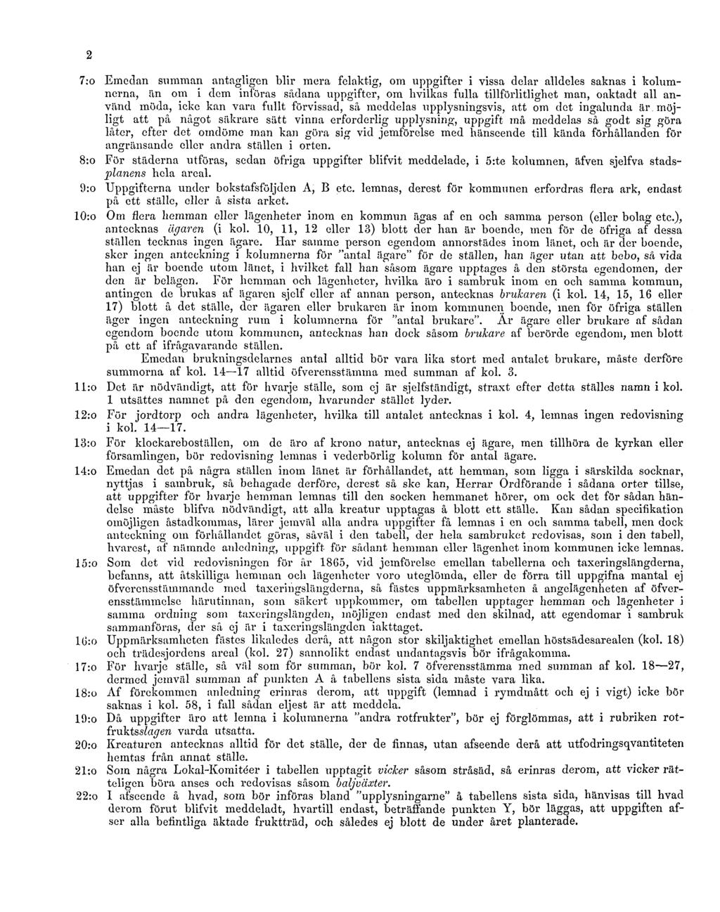 2 7:o Emedan summan antagligen blir mera felaktig, om uppgifter i vissa delar alldeles saknas i kolumnerna, än om i dem införas sådana uppgifter, om hvilkas fulla tillförlitlighet man, oaktadt all