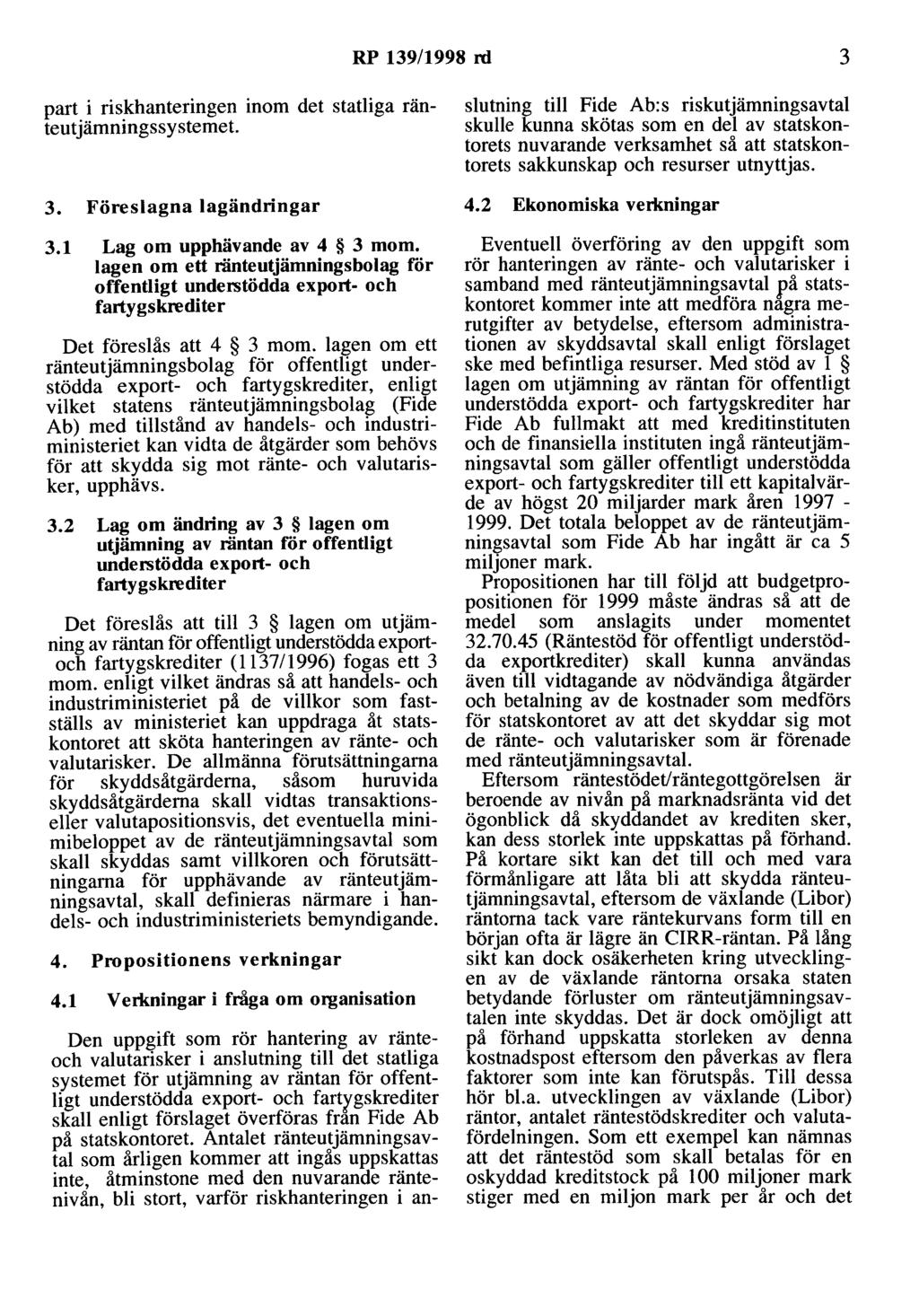 RP 139/1998 rd 3 part i riskhanteringen inom det statliga ränteutjämningssystemet. 3. Föreslagna lagändringar 3.1 Lag om upphävande av 4 3 mom.