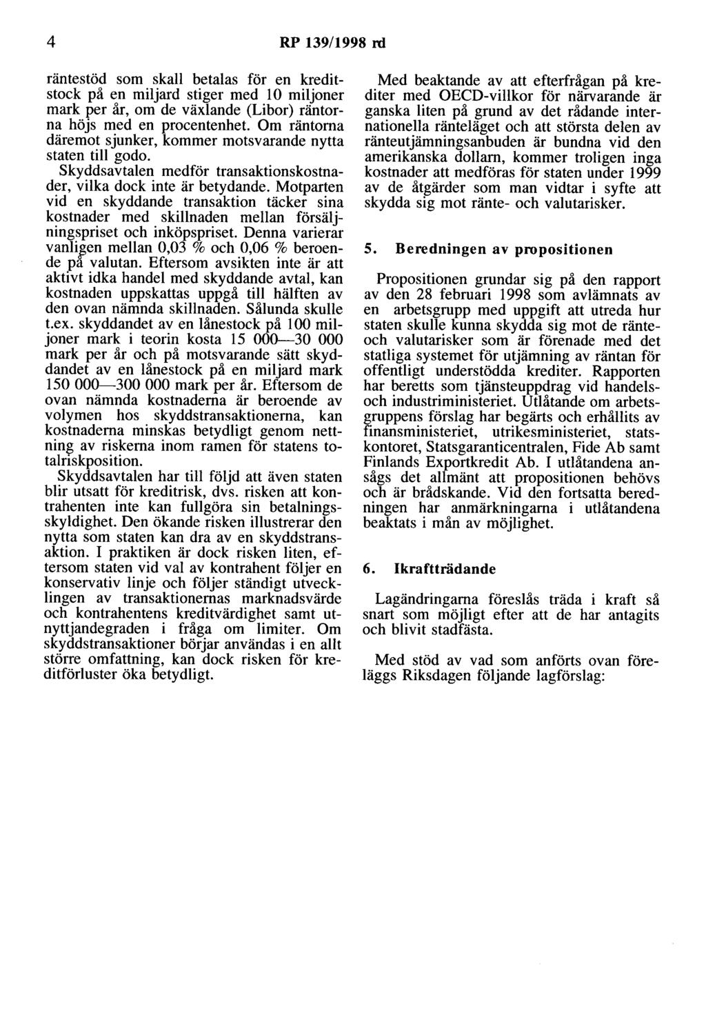 4 RP 139/1998 rd räntestöd som skall betalas för en kreditstock på en miljard stiger med l O miljoner mark per år, om de växlande (Libor) räntorna höjs med en procentenhet.