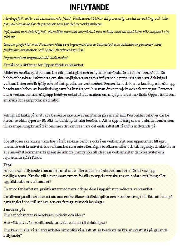 Förklaring av modellen TRIVAS-rond INFLYTANDE Besöksstyrd verksamhet Ja Nej Kommentar: Besökare uppmuntras att utöva inflytande Besökare har möjlighet att utöva inflytande på olika sätt Rutiner för