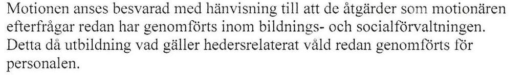 Enkel fråga till socialnämndens ordförande I oktober 2009 lämnade vi i Vänsterpartiet in två motioner som handlade om hur vi i kommunen kan bemöta och motverka hedersrelaterat våld.