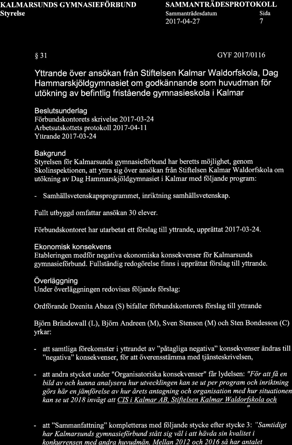 KALMARSUNDS GYMNASIEFORBUND SAMMANTRÄDESPROTOKOLL 2017-04-27 7 $31 GYF 2017l0tt6 Yttrande över ansökan från Stiftelsen Kalmar Waldorfskola, Dag Hammarskjöldgymnas et om godkännande som huvudman för