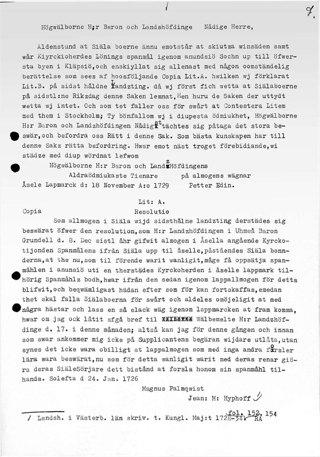 / Högwälborne H;r Baron och Landshöfdinge Nådige Herre, Aldenstund at Siäla boerne ännu emotstår at skiutza winsäden samt wår Kiyrckioherdes Lönings spanmål igenom anundsiö Sochn up till öfwersta