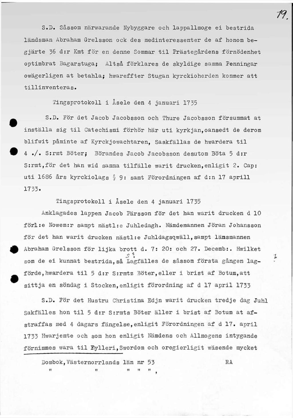 S.D. Såssom närwarande Nybyggare och lappallmoge ei bestrida landsman Abraham Grelsson ock des medinteressenter de af honom begjärte 36 d:r Kmt för en denne Sommar til Prästegårdens förnödenhet