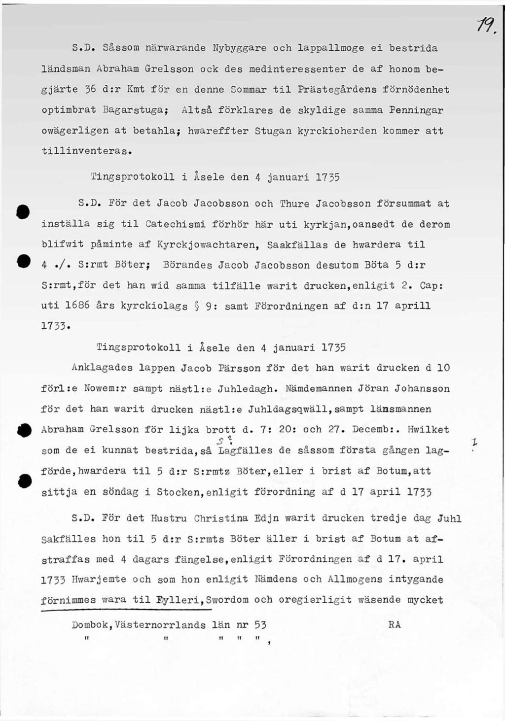 S.D. Såssom närwarande Nybyggare och lappallmoge ei bestrida landsman Abraham Grelsson ock des medinteressenter de af honom begjärte 36 d:r Kmt för en denne Sommar til Prästegårdens förnödenhet