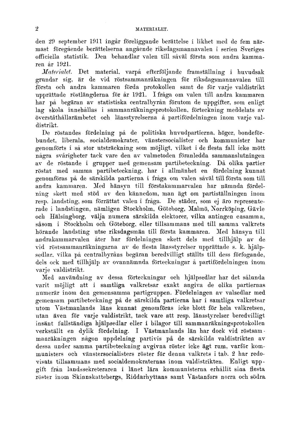 2 MATERIALET. den 29 september 1911 ingår föreliggande berättelse i likhet med de fem närmast föregående berättelserna angående riksdagsinannavalen i serien Sveriges officiella statistik.