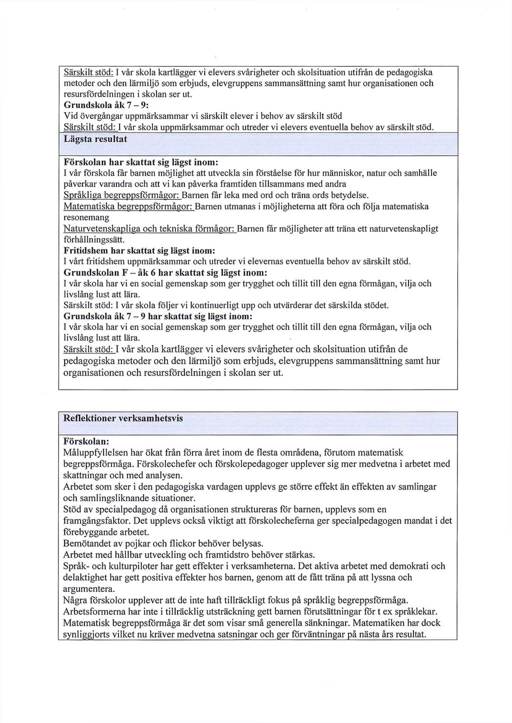 Särskilt stöd: I vår skla kartlägger vi elevers svårigheter ch sklsituatin utifrån de pedaggiska metder ch den lärmiljö sm erbjuds, elevgruppens sammansättning samt hur rganisatinen ch