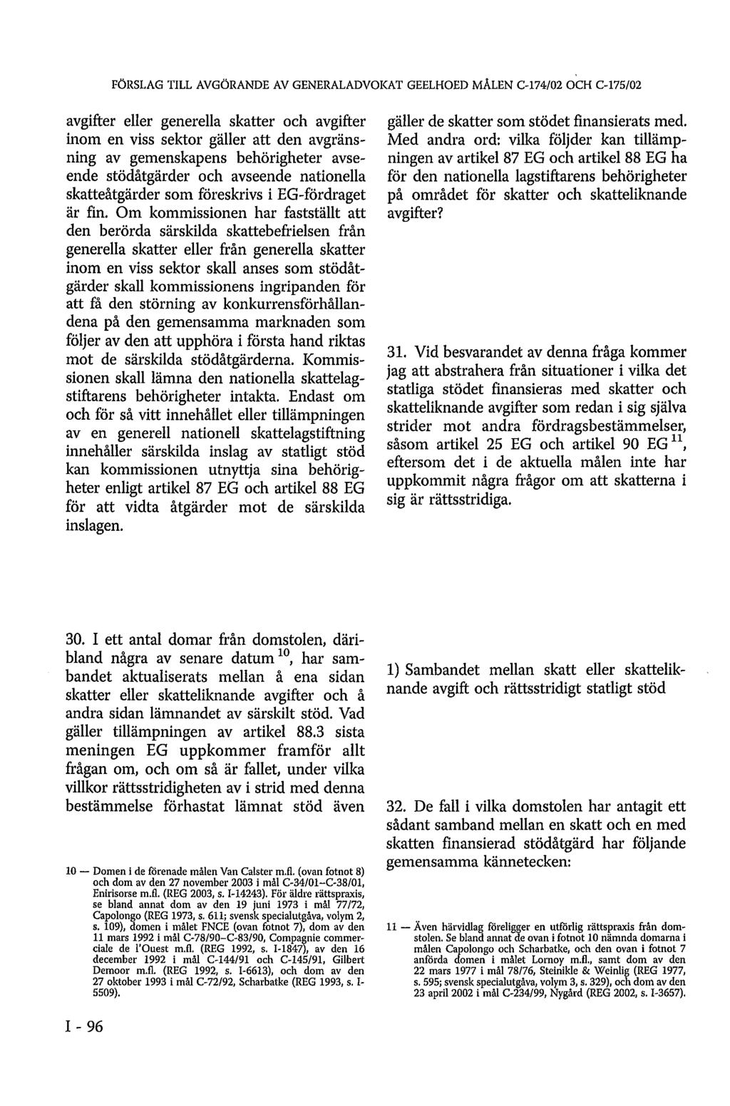 FÖRSLAG TILL AVGÖRANDE AV GENERALADVOKAT GEELHOED MÅLEN C-174/02 OCH C-175/02 avgifter eller generella skatter och avgifter inom en viss sektor gäller att den avgränsning av gemenskapens behörigheter