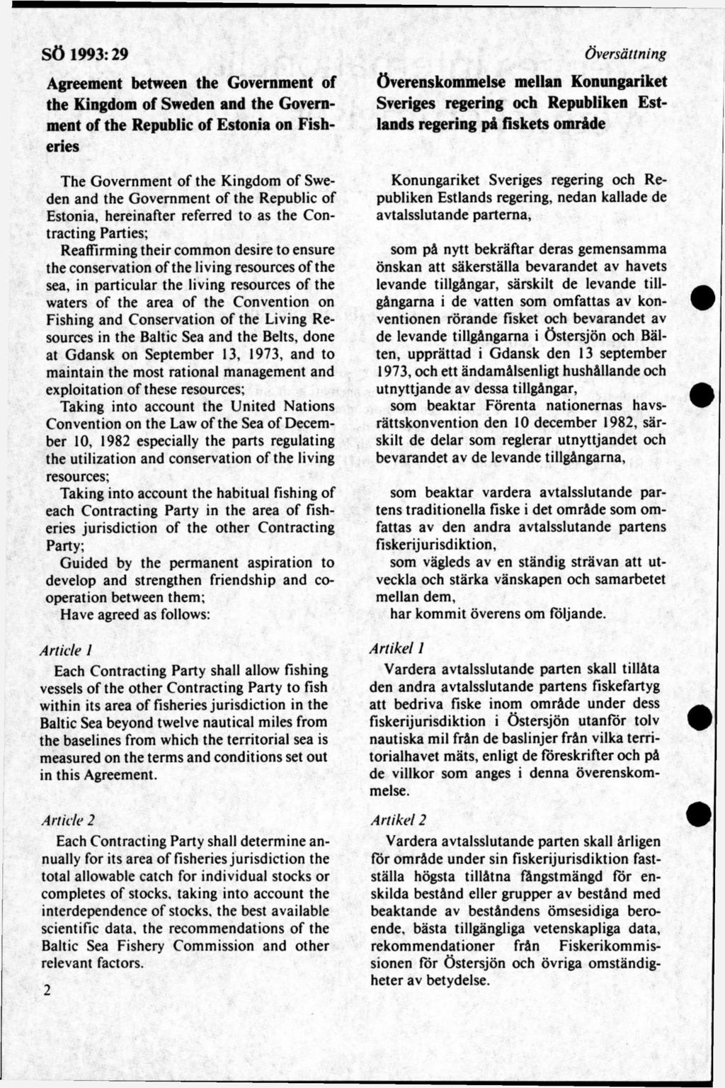 Agreement between the Government of the Kingdom of Sweden and the Government of the Republic of Estonia on Fisheries The Governm ent o f the Kingdom of Sweden and the G overnm ent of the Republic of