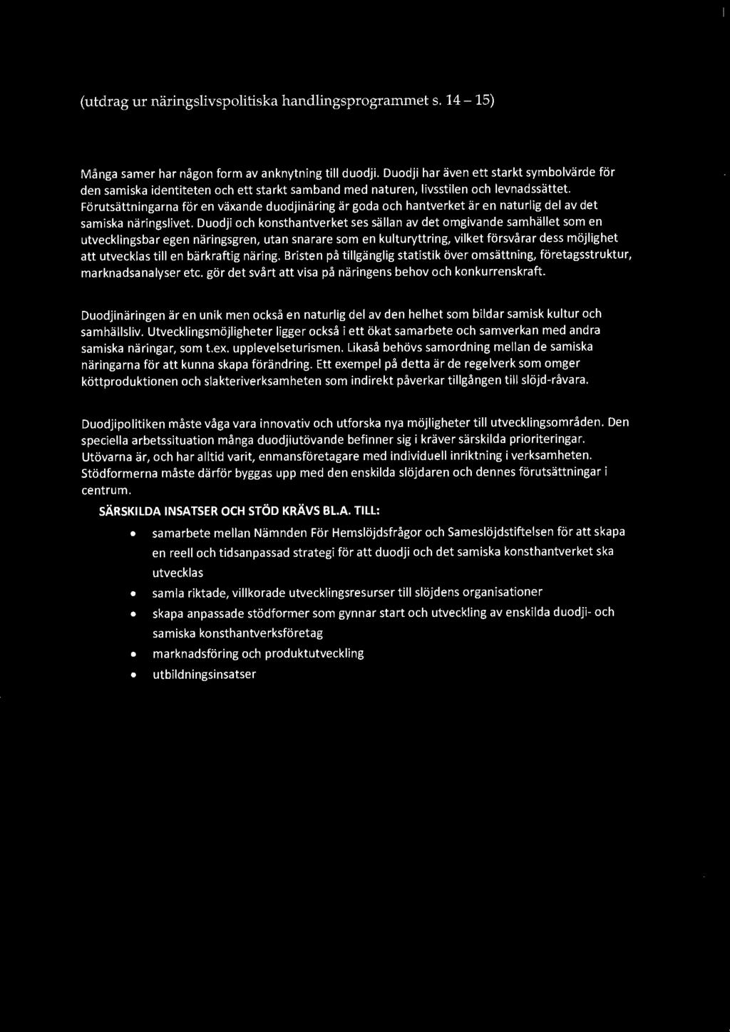 (utdrag ur näringslivspolitiska handlingsprogrammets. 14-15) 6.1 O UODJI OCH SAMISKT KONSTHANTVERK Många samer har någon form av anknytning till duodji.