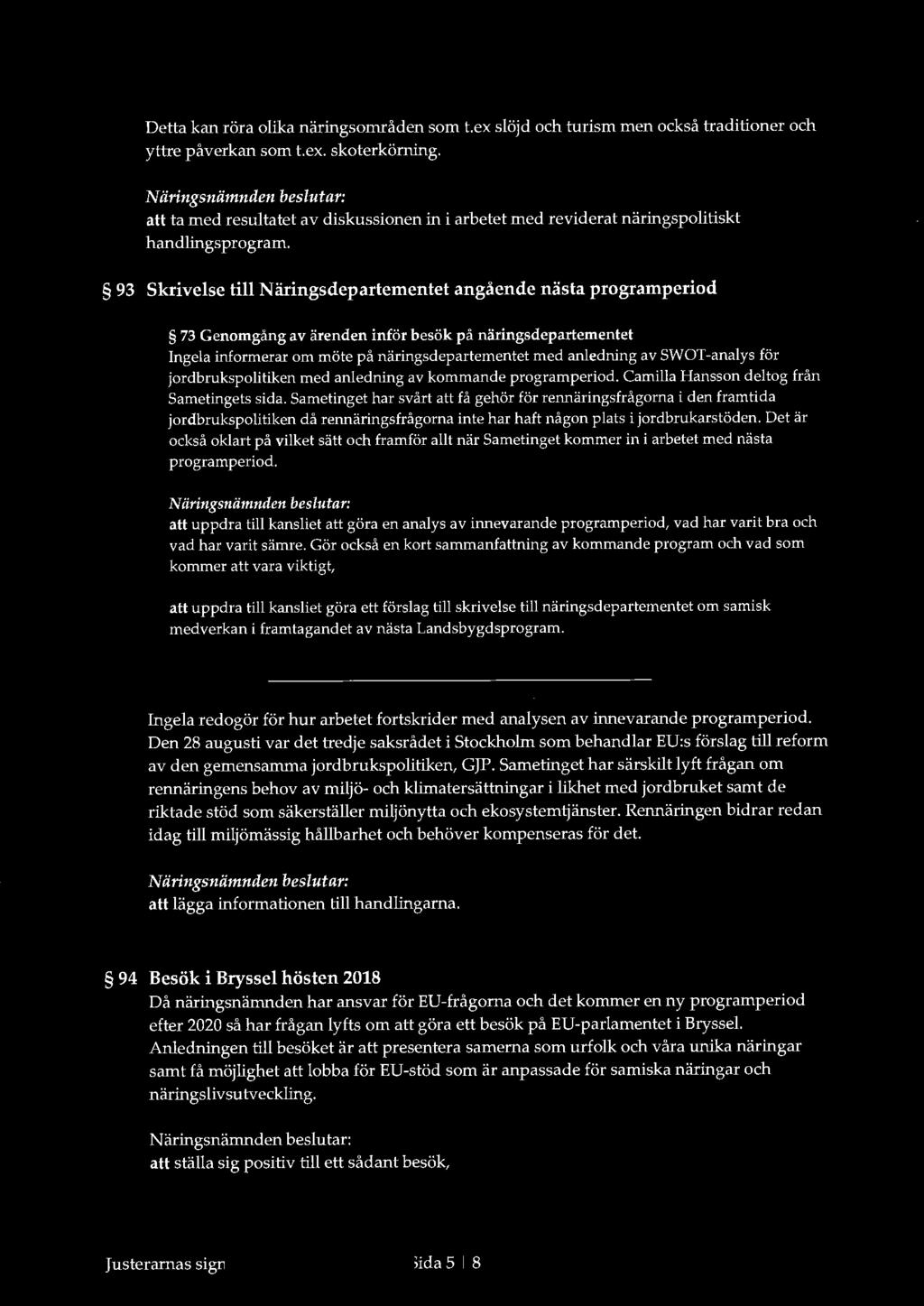 Detta kan röra olika näringsområden som t.ex slöjd och turism men också traditioner och yttre påverkan som t.ex. skoterkörning.