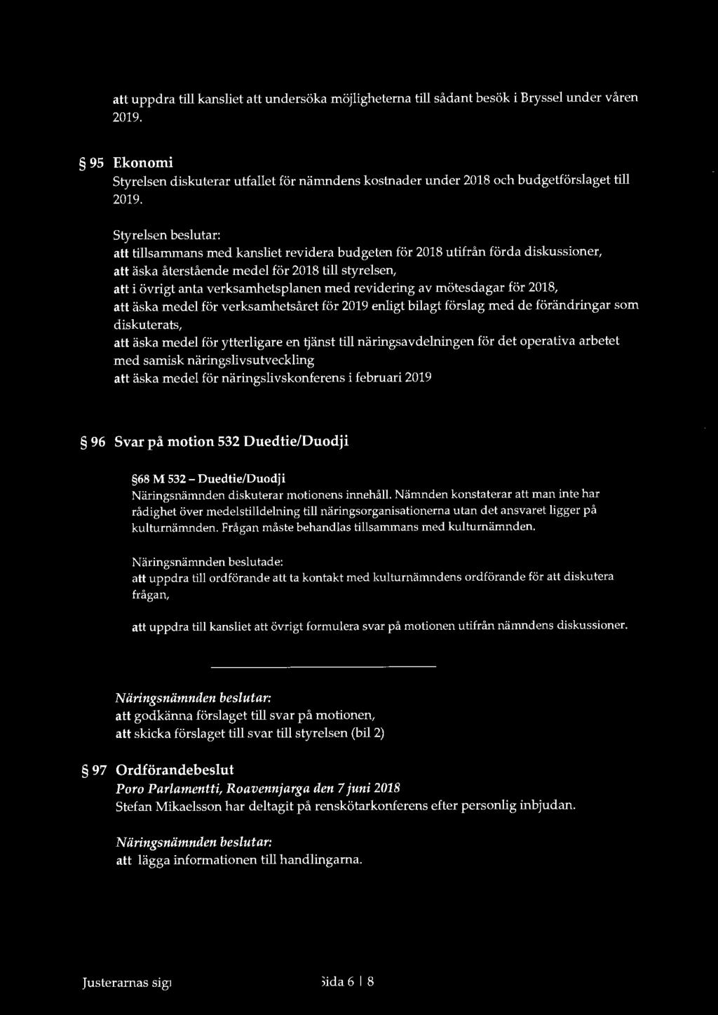 att uppdra till kansliet att undersöka möjligheterna till sådant besök i Bryssel under våren 2019.