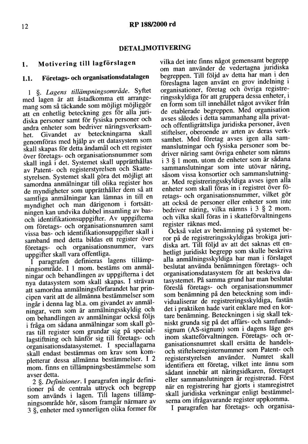12 RP 18812000 rd DETALJMOTIVERING l. Motivering till lagförslagen 1.1. Företags- och organisationsdatalagen l. Lagens tillämpningsområde.