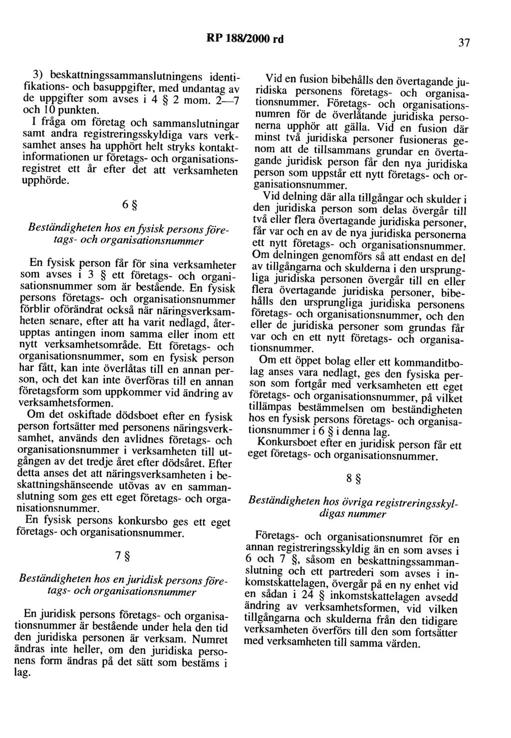 RP 188/2000 rd 37 3) beskattningssammanslutningens identifikations- och basuppgifter, med undantag av de uppgifter som avses i 4 2 mom. 2-7 och l O punkten.