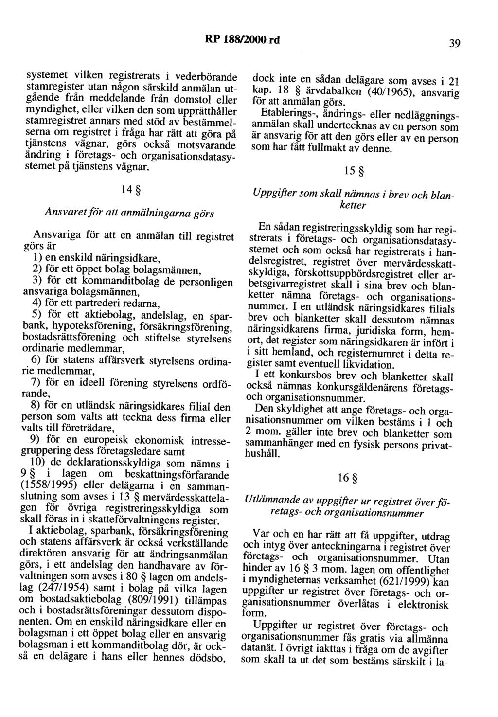 RP 188/2000 rd 39 systemet vilken registrerats i vederbörande stamregister utan någon särskild anmälan utgående från meddelande från domstol eller myndighet, eller vilken den som upprätthåller