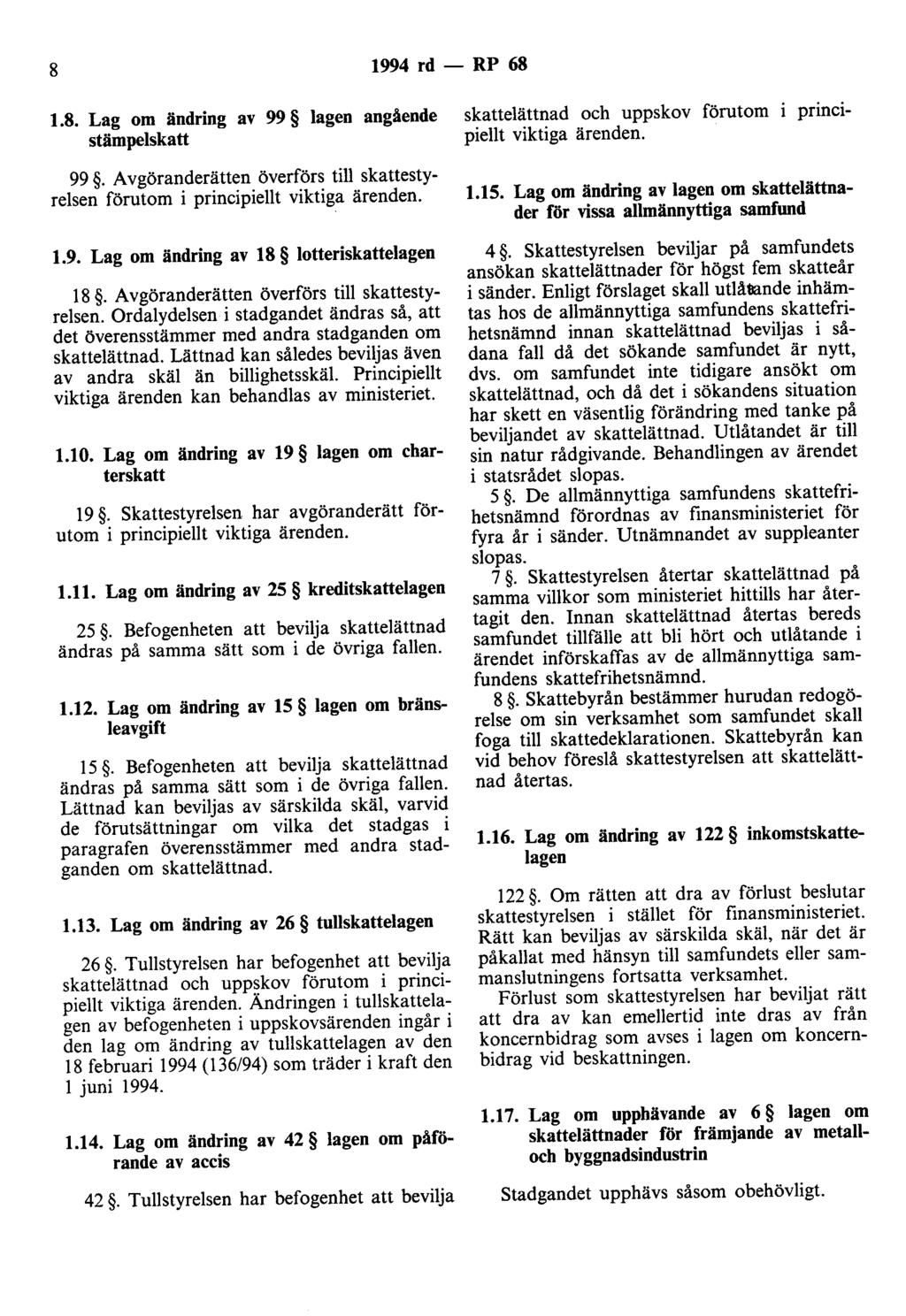 8 1994 rd - RP 68 1.8. om ändring av 99 lagen angående stämpelskatt skattelättnad och uppskov förutom piellt viktiga ärenden. princi- 99.