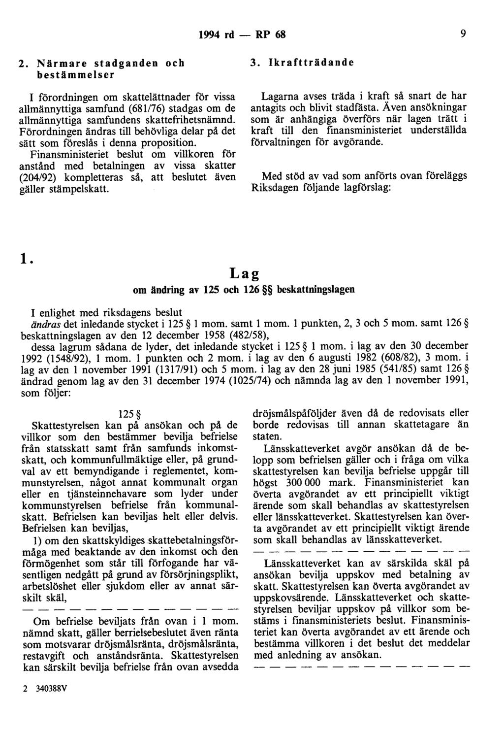 1994 rd - RP 68 9 2. Närmare stadganden och bestämmelser I förordningen om skattelättnader för vissa allmännyttiga samfund (681176) stadgas om de allmännyttiga samfundens skattefrihetsnämnd.