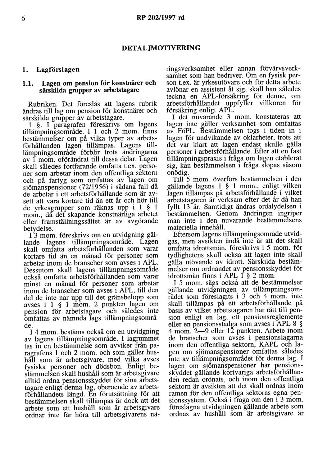 6 RP 202/1997 rd DETALJMOTIVERING l. Lagförslagen 1.1. Lagen om pension för konstnärer och särskilda grupper av arbetstagare Rubriken.