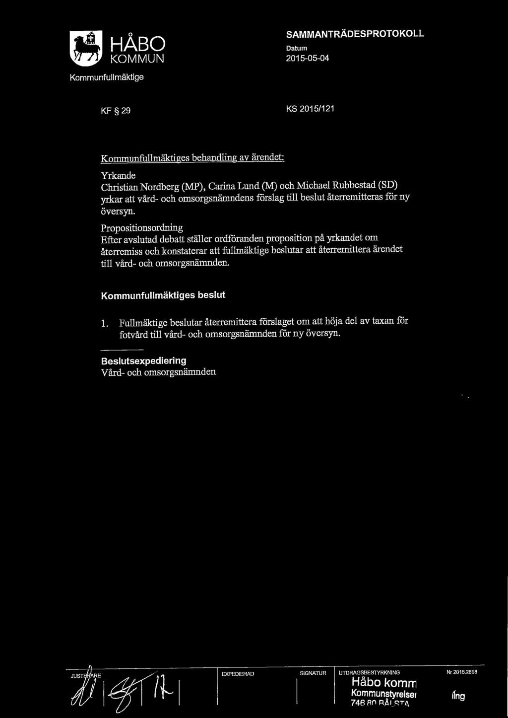vård- och omsorgsnämndens förslag till beslut återremitteras för ny översyn.