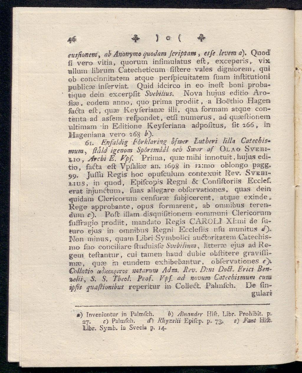 d) <# ) Q ( «*^r Gusfionevti ab Anotiymo quoåam jcriptam, esfe levern a), Qu od l\ vero vitia, quorutn infimulatus eft, exceperis, vix ullum librum Catecheticum filtere vales digniorem, qui b