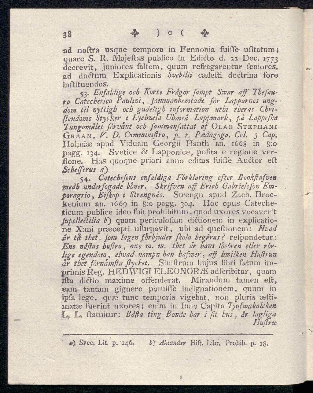 38 4* ) o c ad noftra usque tempora in Fennonia fuifte ufitatum; quare S. R. Majeftas publico in Edicfto d. 22 Dec.