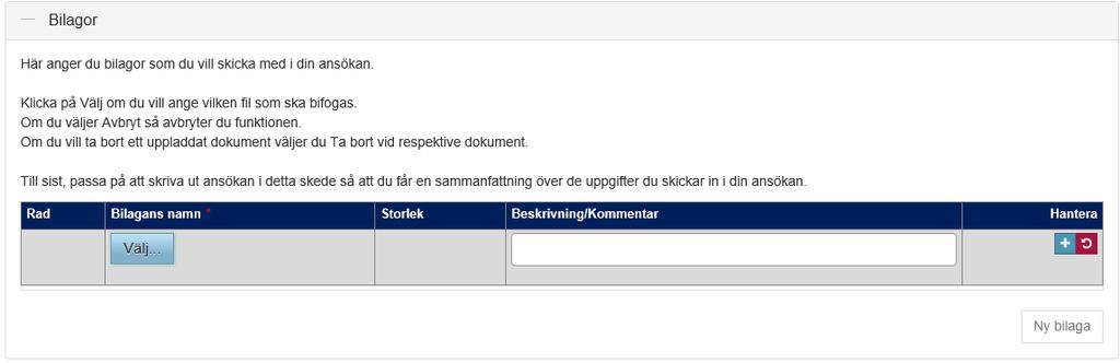 Min ansökan Bilagor Undvik, så långt möjligt, bilagor som inte efterfrågas Skicka inte bilagor per post Klicka först på ny bilaga, sedan på välj och