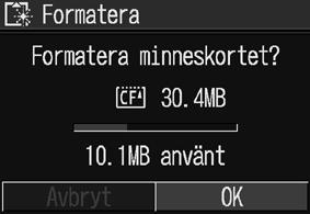 Sätta på och stänga av kameran a b Indikator a Välj [OK] med pilen eller på multiväljaren, och tryck sedan på knappen SET. Indikatorn blinkar rött och formateringen påbörjas.