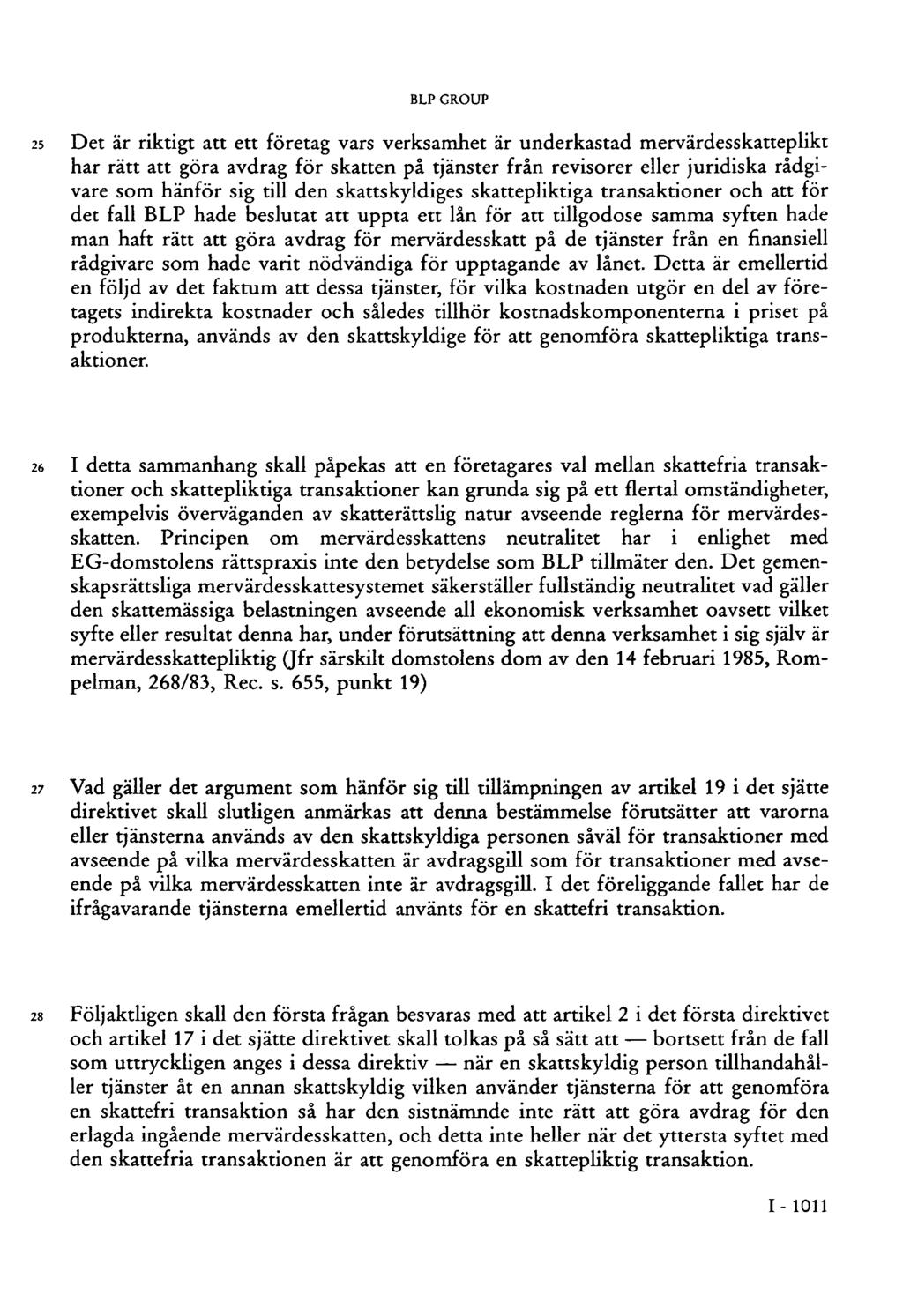 25 Det är riktigt att ett företag vars verksamhet är underkastad mervärdesskatteplikt har rätt att göra avdrag för skatten på tjänster från revisorer eller juridiska rådgivare som hänför sig till den