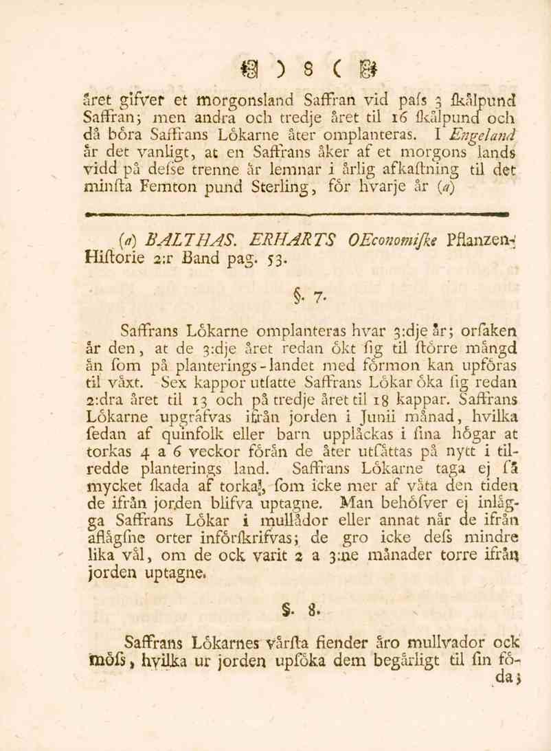 8 aret gifvef et morgonsland Saffran vid pafs 3 fkålpund Saffran; men andra och tredje året til 16 fkålpund och då böra Saffrans Lökarne åter omplanteras.