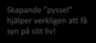 framstegen! Skapande pyssel hjälper verkligen att få syn på sitt liv!