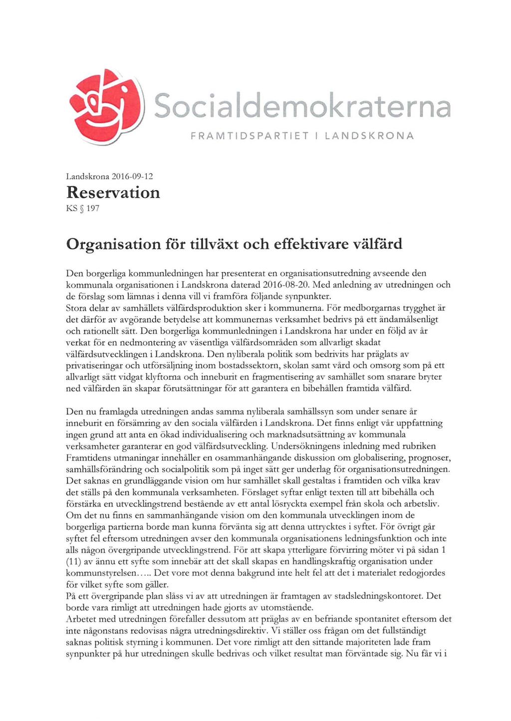Landskrona 2016-09-12 Reservation KS 197 Organisation för tillväxt och effektivare välfärd Den borgerliga kommun ledningen har presemerat en organisationsutredning avseende den kommunala