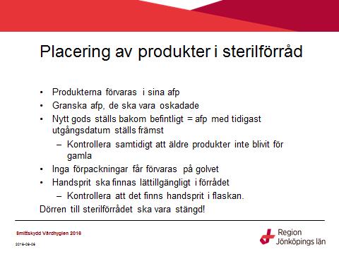 Bild 8: Kommentarer bild 8: Ibland är sterilförrådet ett rum, ibland ett skåp eller en låda. Samma rutiner gäller oavsett. Golvet är inte rent och är ingen förvaringsyta.