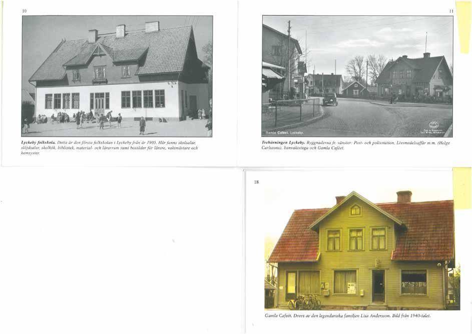 Källa: Lyckeby Gille Den nya kustvägen, nuvarande E22, togs i bruk fram till Vedeby på 1960-talet varigenom Lyckeby avlastades från genomfartstrafik.