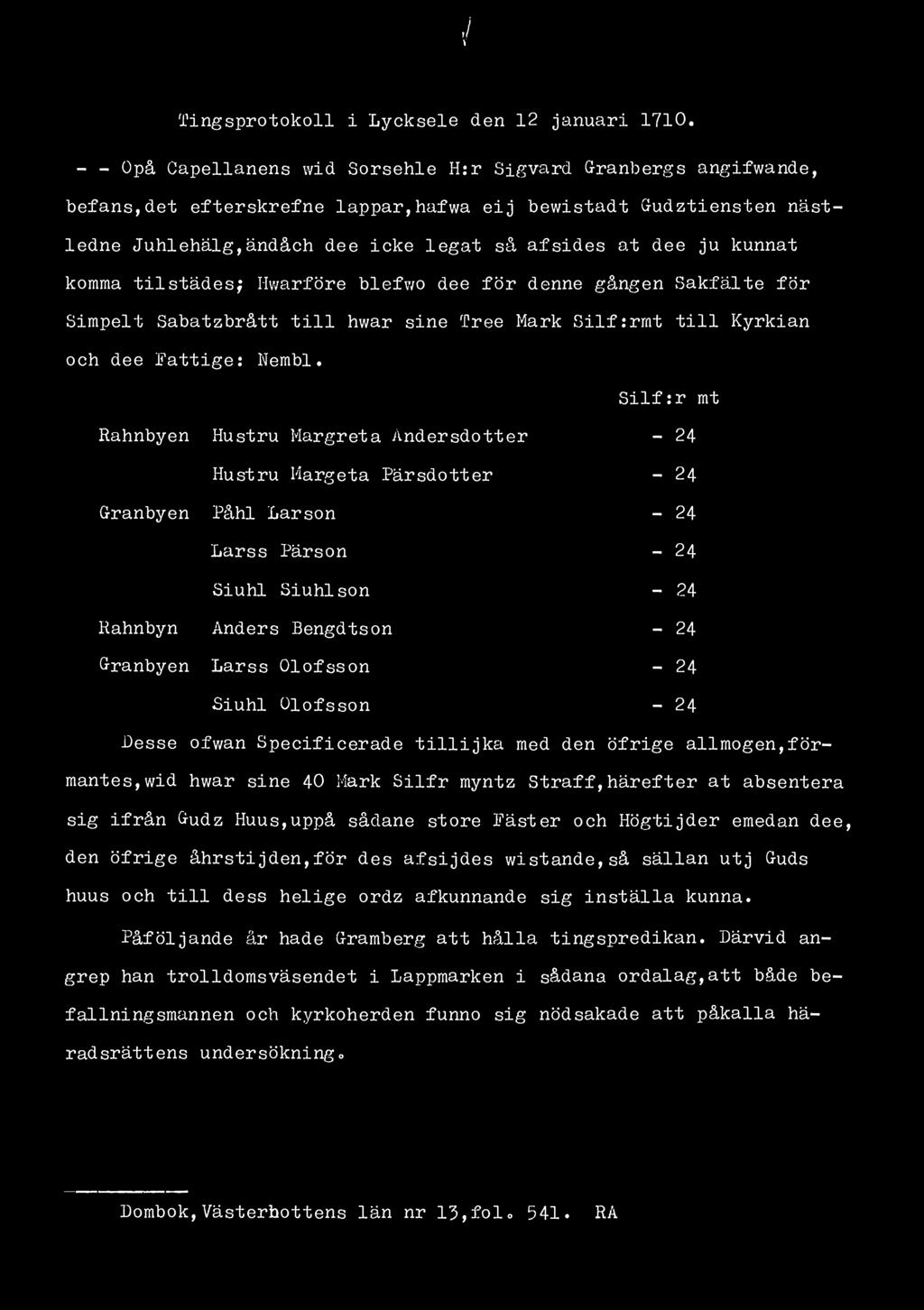 J v Tingsprotokoll i Lycksele den 12 januari 1710«- - Opå Capellanens wid Sorsehle H:r Sigvard Granbergs angifwande, befans,det efterskrefne lappar,hafwa eij bewistadt Gudztiensten nästledne