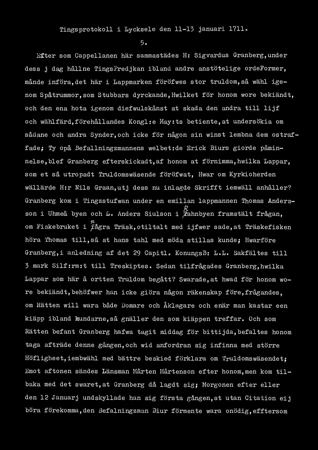 Tings protokoll i Lycksele den 11-13 januari 1711 <> 5o Efter som Oappellanen här sammastädes H: Sigvardus Granberg,under dess j dag hållne TingsPredjkan ibland andre anstötelige ordeformer, månde