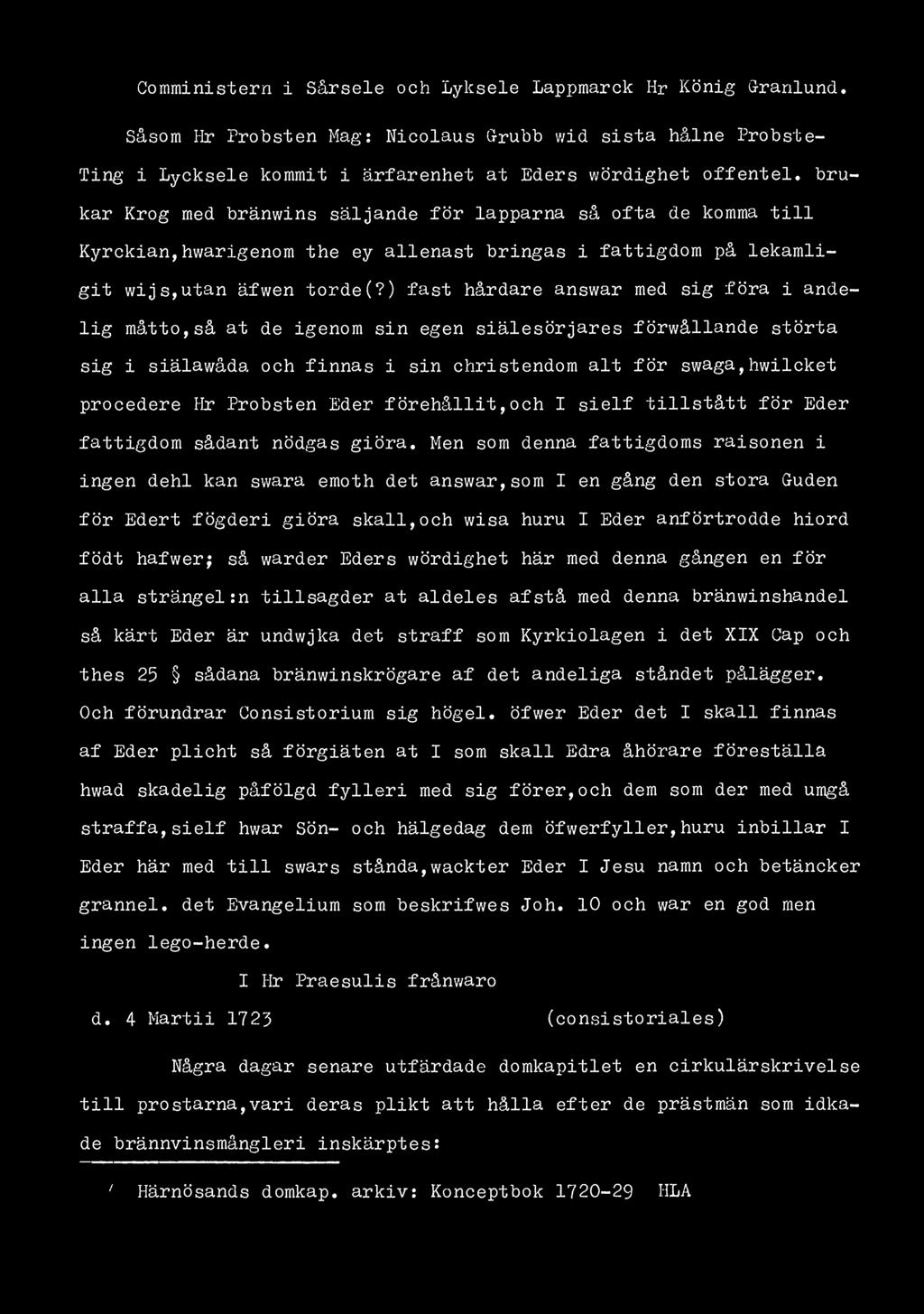 Comministern i Sårsele och Lyksele Lappmarck Hr König Granlund. Såsom Hr Probsten Mag: Nicolaus Grubb wid sista hålne Pro b st e- Ting i Lycksele kommit i ärfarenhet at Eders wördighet offentel.