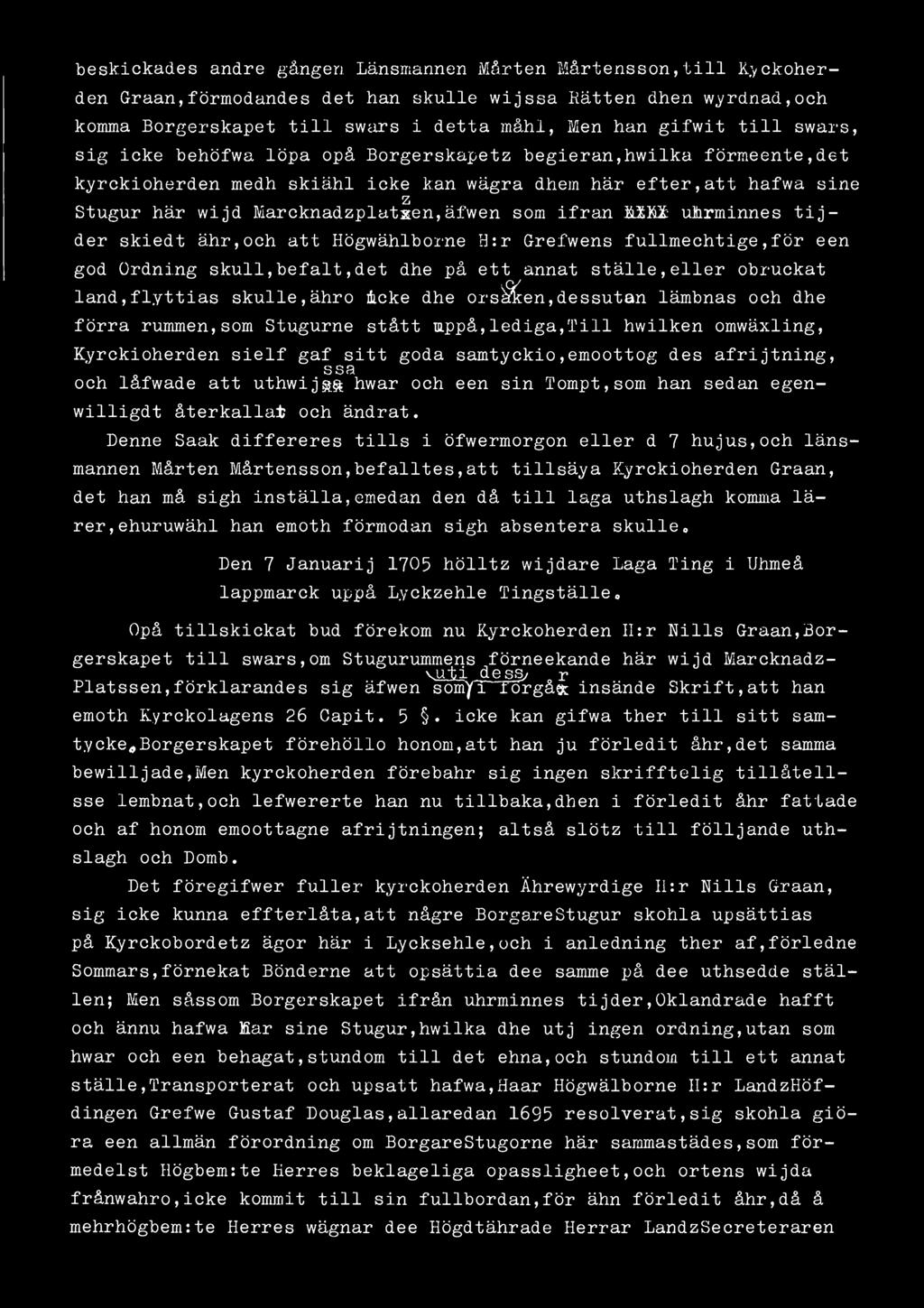 i beskickades andre gången Länsmannen Mårten Mårtensson,till Kyckoherden Graan,förmodandes det han skulle wijssa Rätten dhen wyrdnad,och komma Borgerskapet till swars i detta måhl, Men han gifwit
