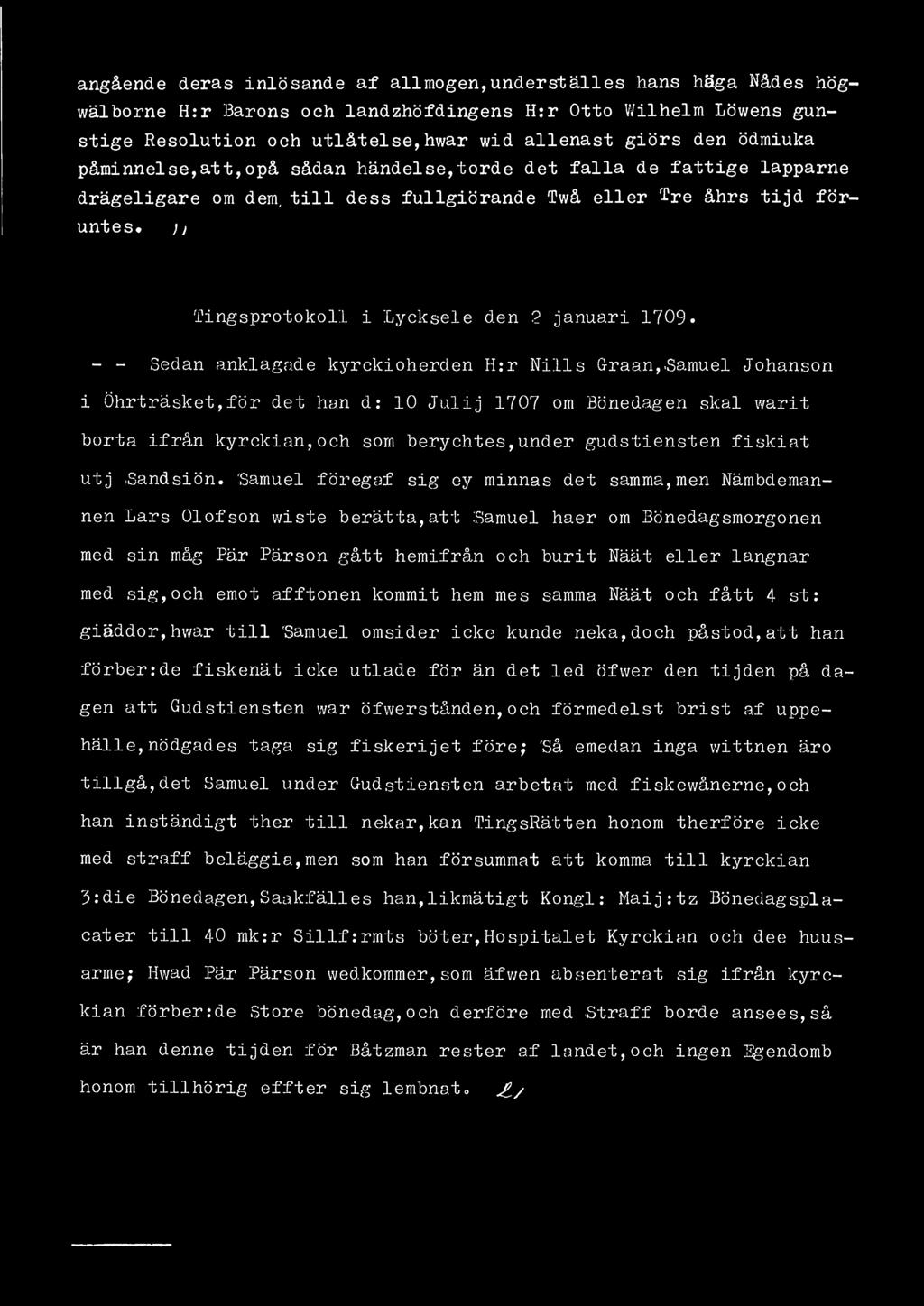 angående deras inlösande af allmogen,underställes hans häga Nådes högwälborne H:r Barons och landzhöfdingens H:r Otto V/ilhelm Löwens gunstige Resolution och utlåtelse,hwar wid allenast giörs den