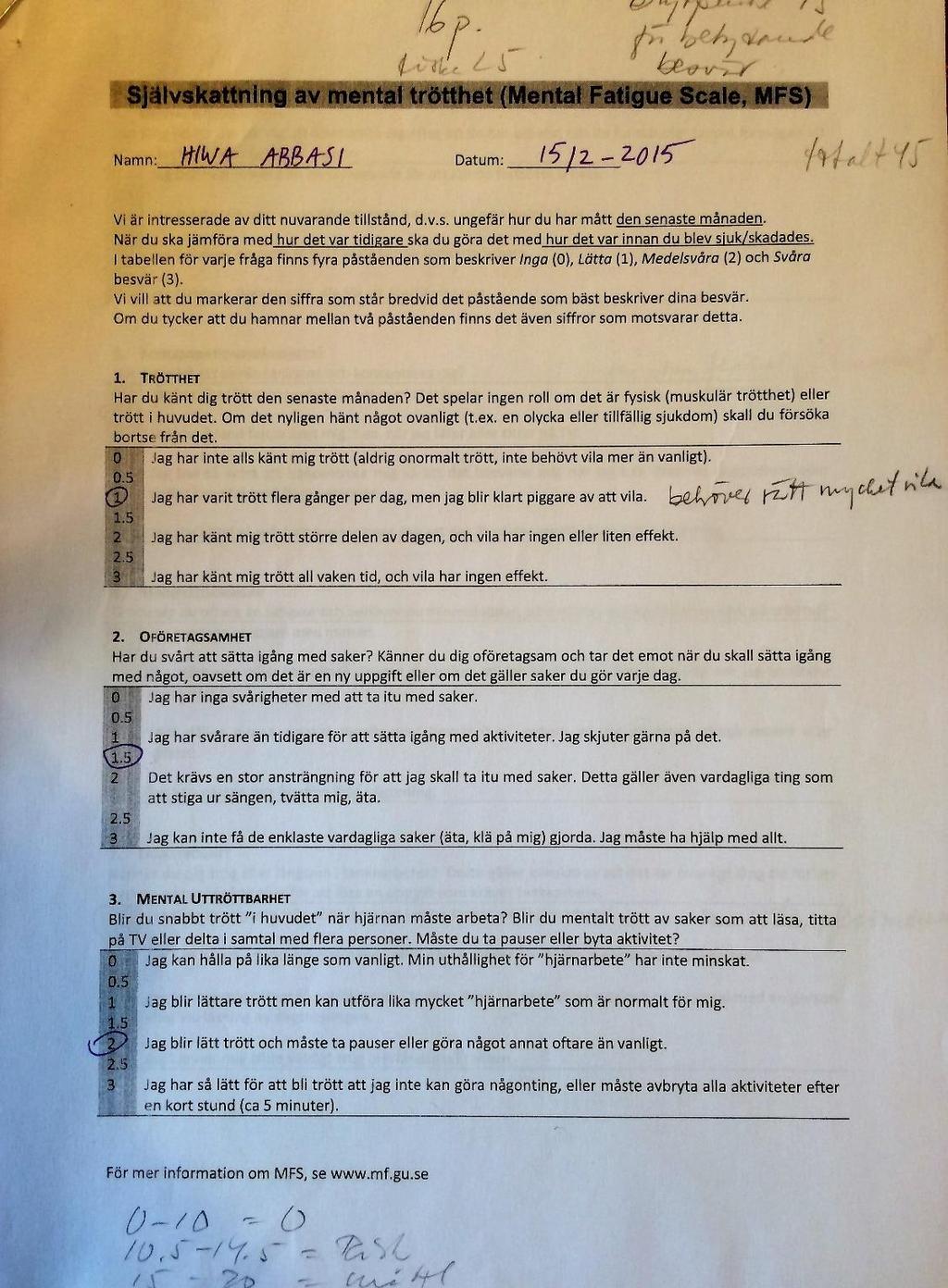 Mental Fatigue Scale - MFS En självskattningsskala med hög reliabilitet Urskiljer mental uttröttbarhet och tar även med symtom såsom emotionella, sensoriska