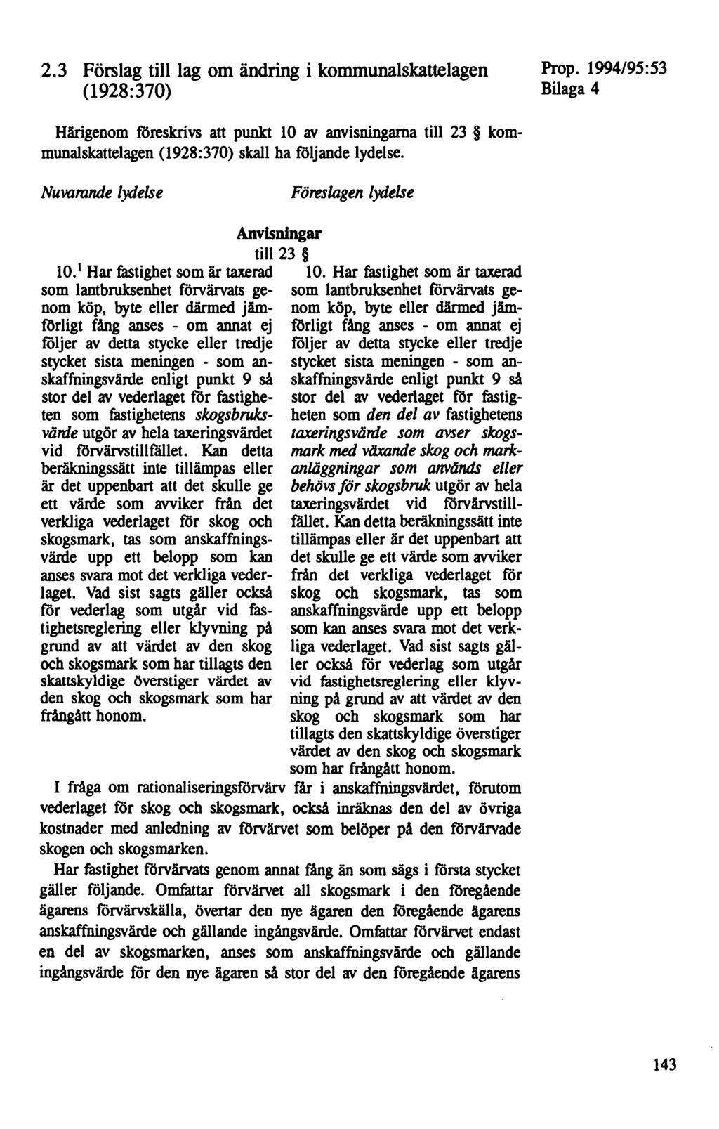 2.3 Förslag till lag om ändring i kommunalskattelagen (1928:370) Bilaga 4 Härigenom föreskrivs att punkt 10 av anvisningarna till 23 kommunalskattelagen (1928:370) skall ha följande lydelse.