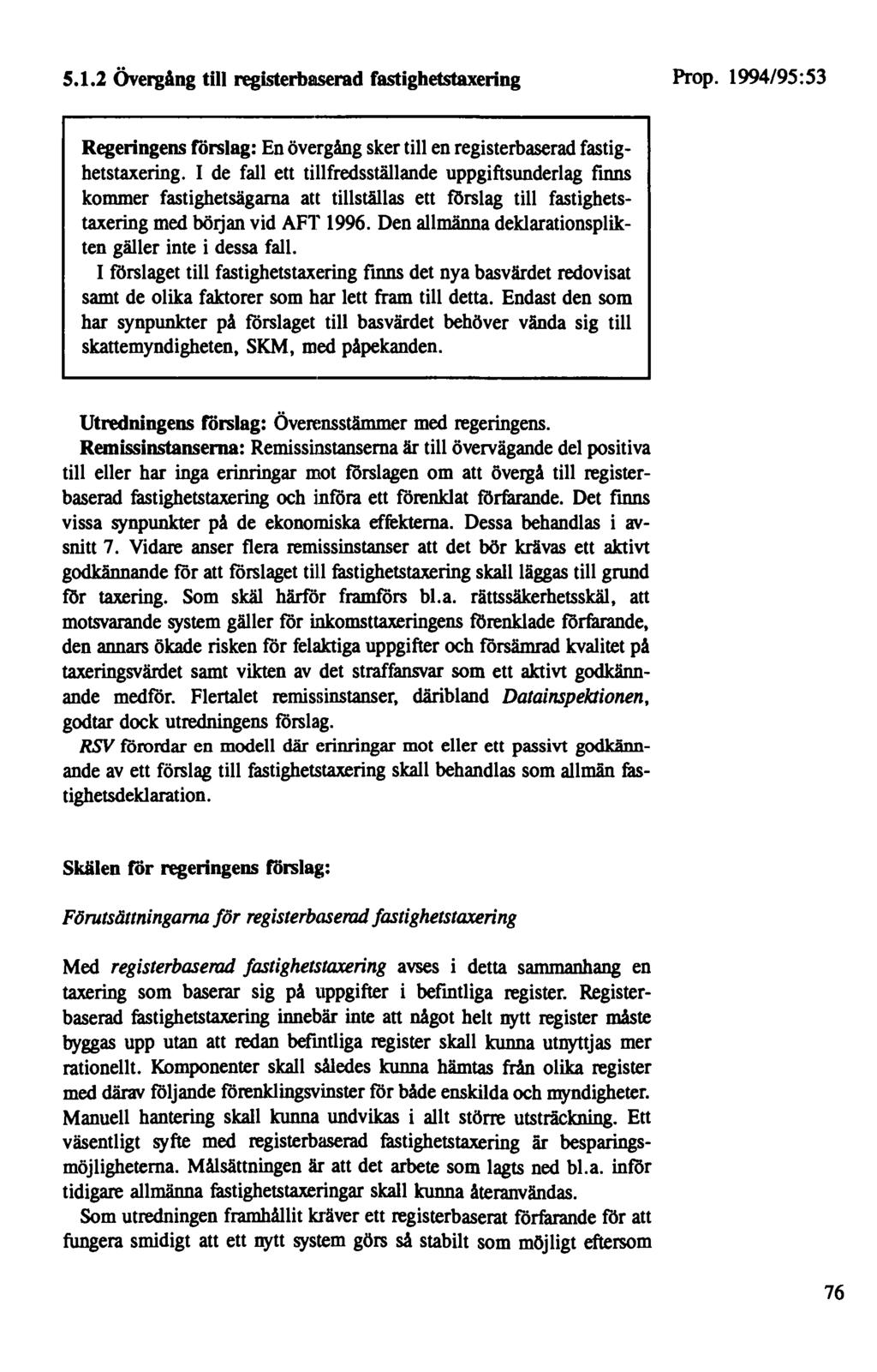 5.1.2 övergång till registerbaserad fastighetstaxering Regeringens förslag: En övergång sker till en registerbaserad fastighetstaxering.