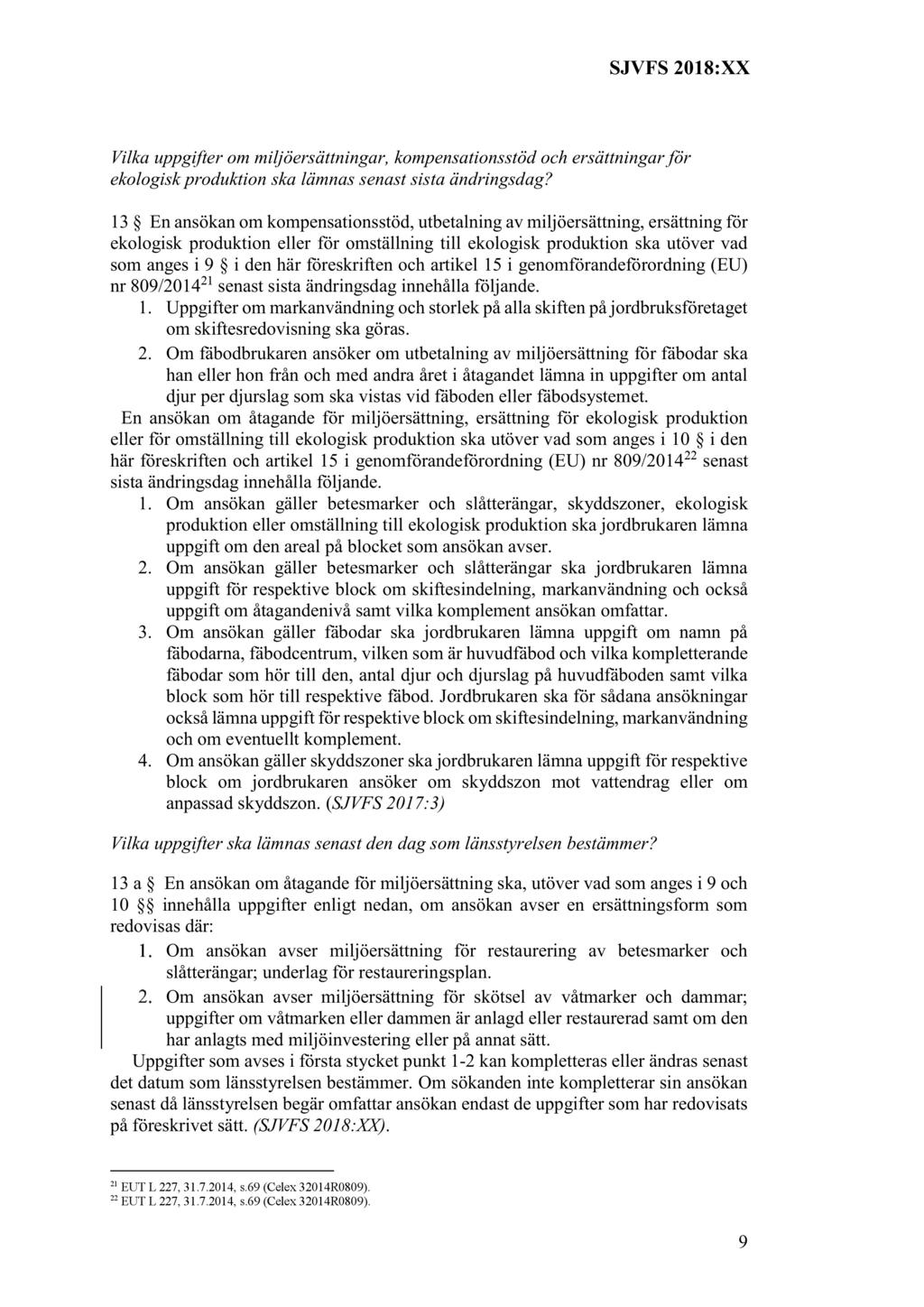SJVFS 2018:XX Vilka uppgifterom miljöersättningar, kompensationsstöd och ersättningarför ekologiskproduktionskalämnassenastsistaändringsdag?