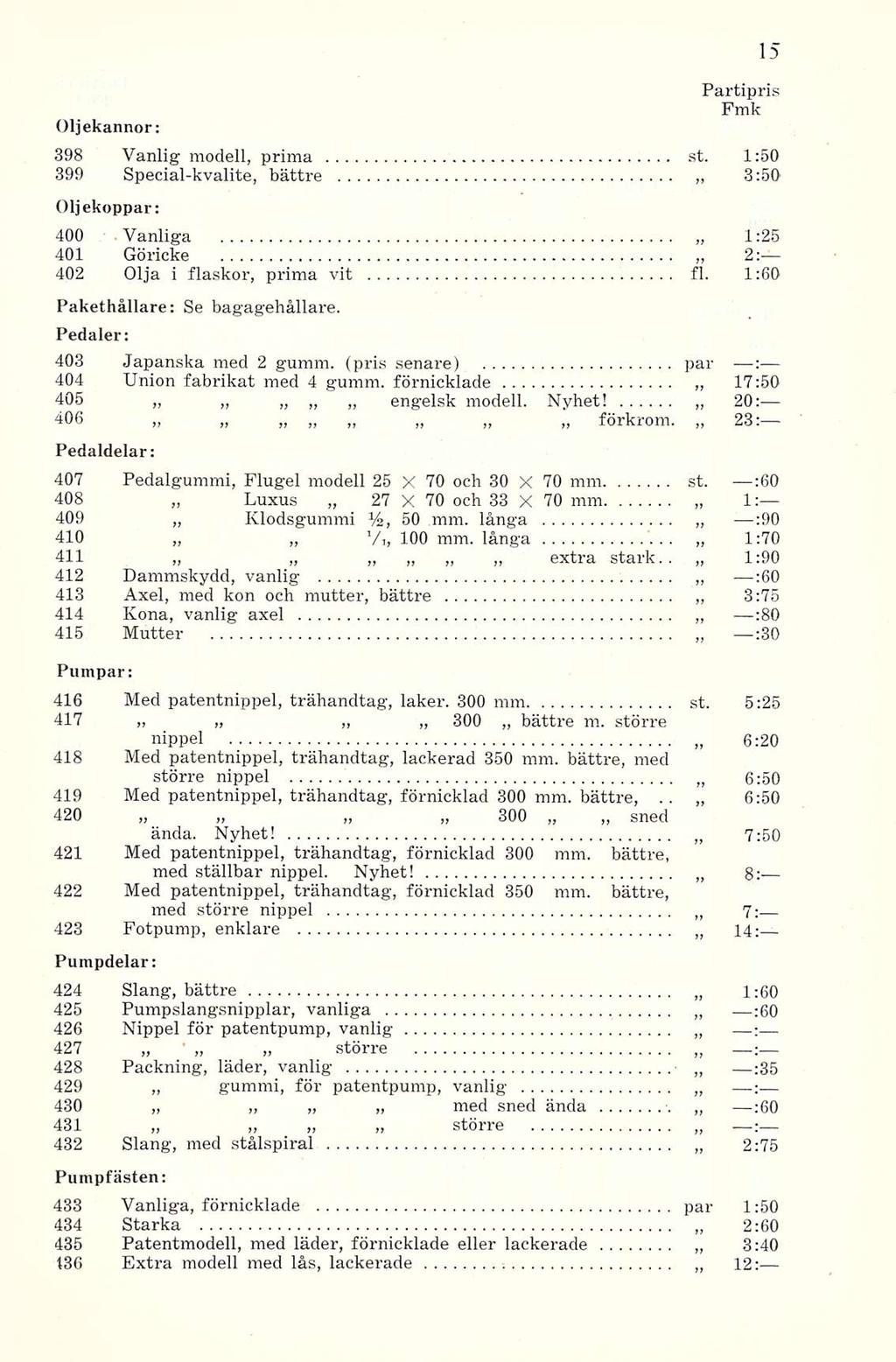 Oljekannor: Partipris 398 Vanlig modell, prima st. 1:50 399 Special-kvalite, bättre 3:50 Oljekoppar: 400 Vanliga 1:25 401 2: Göricke 402 Olja i flaskor, prima vit fl.