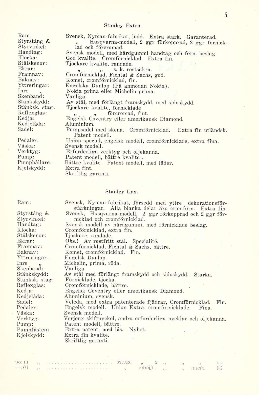 mm'il Stanley Extra. Ram: Svensk, Nyman-fabrikat, lödd. Extra stark. o Garanterad. Styrstång & Husqvarna-modell, 2 ggr förkopprad, 2 ggr förnick- Styrvinkel: lad och förcromad.