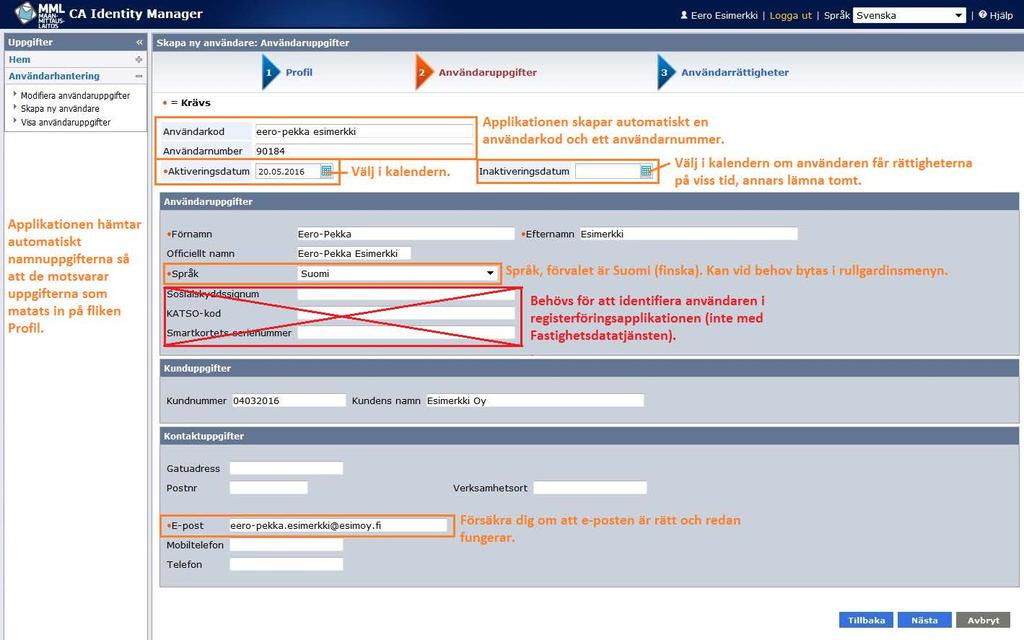 12 (16) I följande steg ska du mata in användarens uppgifter (punkt 2 Användaruppgifter). Punkterna som har märkts ut med en röd cirkel är obligatoriska.