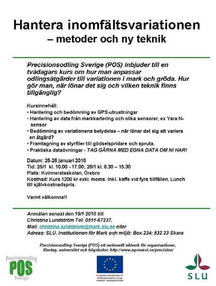 Utåtriktad verksamhet Kurser för rådgivare och lantbrukare Under 2010 genomförde POS tre kurser om precisionsodling med rådgivare och lantbrukare som målgrupp.