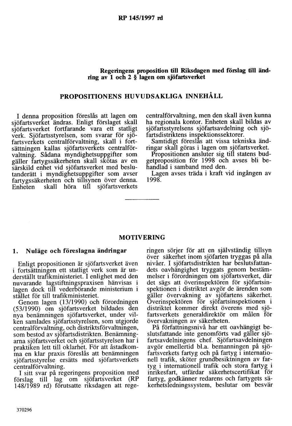 RP 145/1997 rd Regeringens proposition till Riksdagen med förslag till ändring av l och 2 lagen om sjöfartsverket PROPOSITIONENS HUVUDSAKLIGA INNEHÅLL I denna proposition föreslås att lagen om