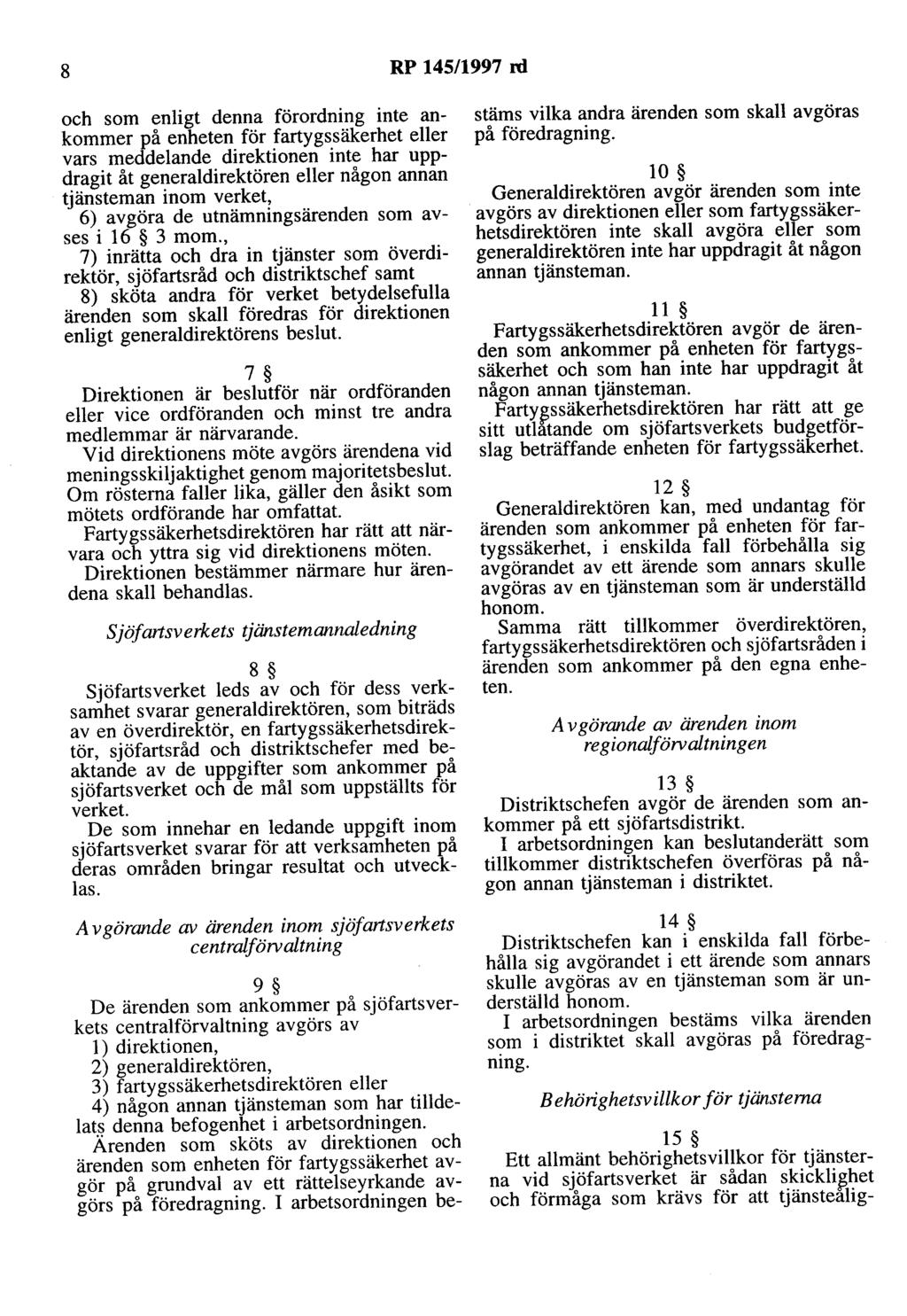 8 RP 145/1997 nl och som enligt denna förordning inte ankommer på enheten för fartygssäkerhet eller vars meddelande direktionen inte har uppdragit åt generaldirektören eller någon annan tjänsteman
