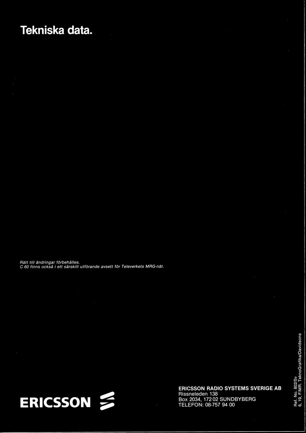 Frekvensstabilitet ±,5% Brum oh brus 5 db, 1 khz 7% modulation Distorsion Mindre än 3%, 1 khz 7% modulation Ike önskad utstrålning Max.,25µ.