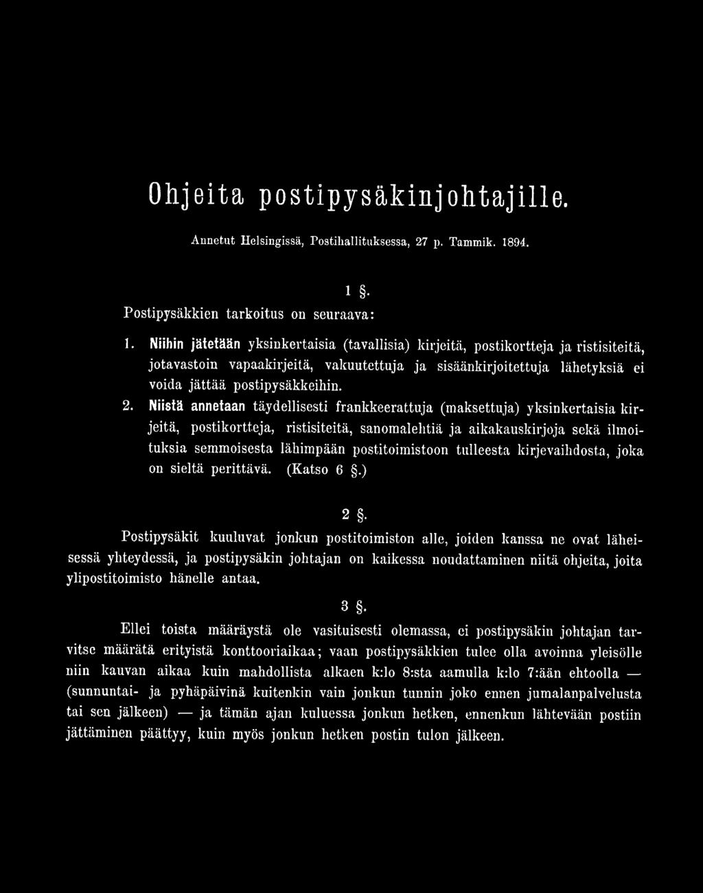 ) 2 Postipysäkit kuuluvat jonkun postitoimiston alle, joiden kanssa ne ovat läheisessä yhteydessä, ja postipysäkin johtajan on kaikessa noudattaminen niitä ohjeita, joita ylipostitoimisto hänelle